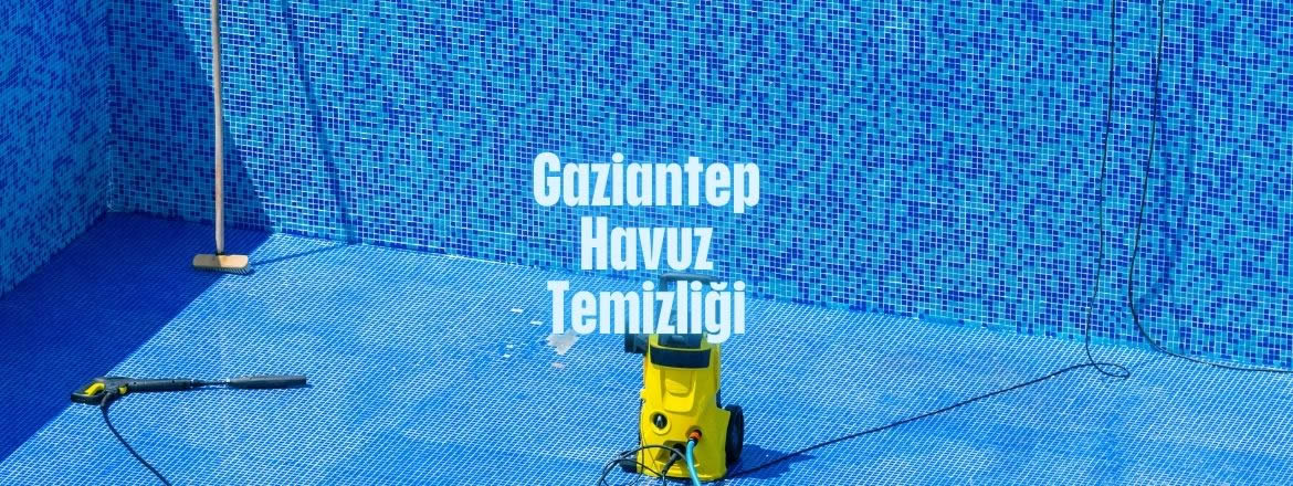 gaziantep havuz temizleme hizmeti
