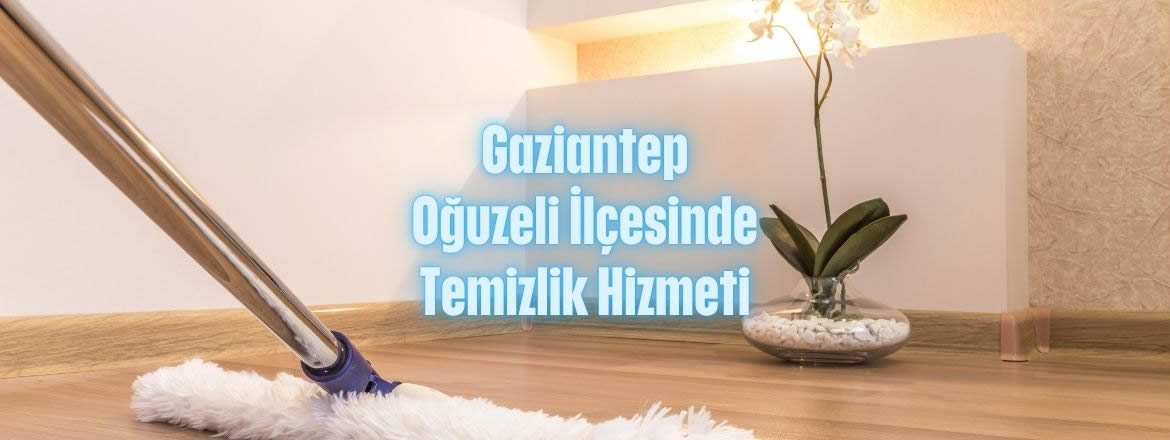 oğuzeli temizlik hizmeti